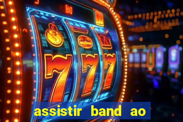 assistir band ao vivo multicanais